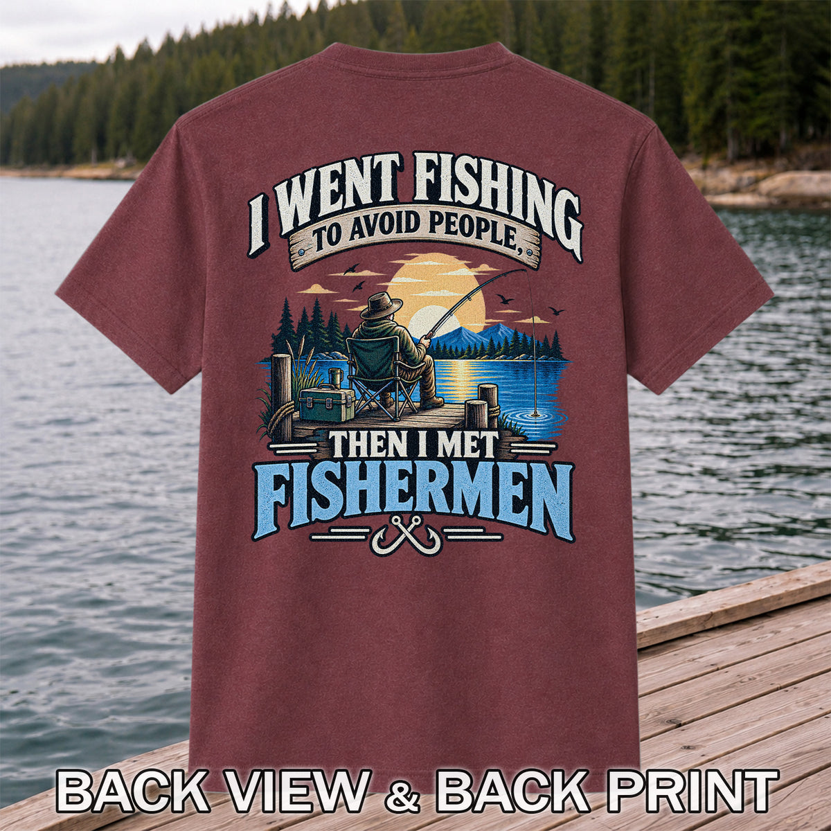 I Went Fishing to Avoid People Then I Met Fishermen Funny T-Shirt | Back Print