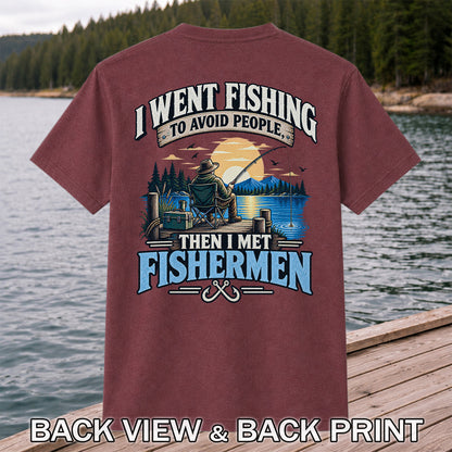 I Went Fishing to Avoid People Then I Met Fishermen Funny T-Shirt | Back Print