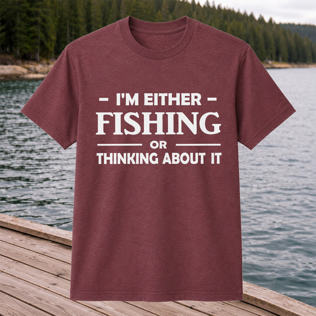 I'm Either Fishing Or Thinking About It Funny Fishing T-Shirt