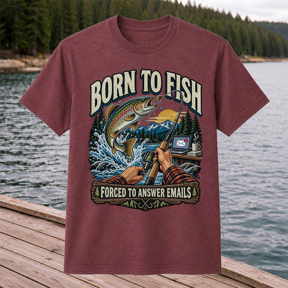 Born to Fish Forced to Answer Emails Rainbow Trout Fishing T-Shirt