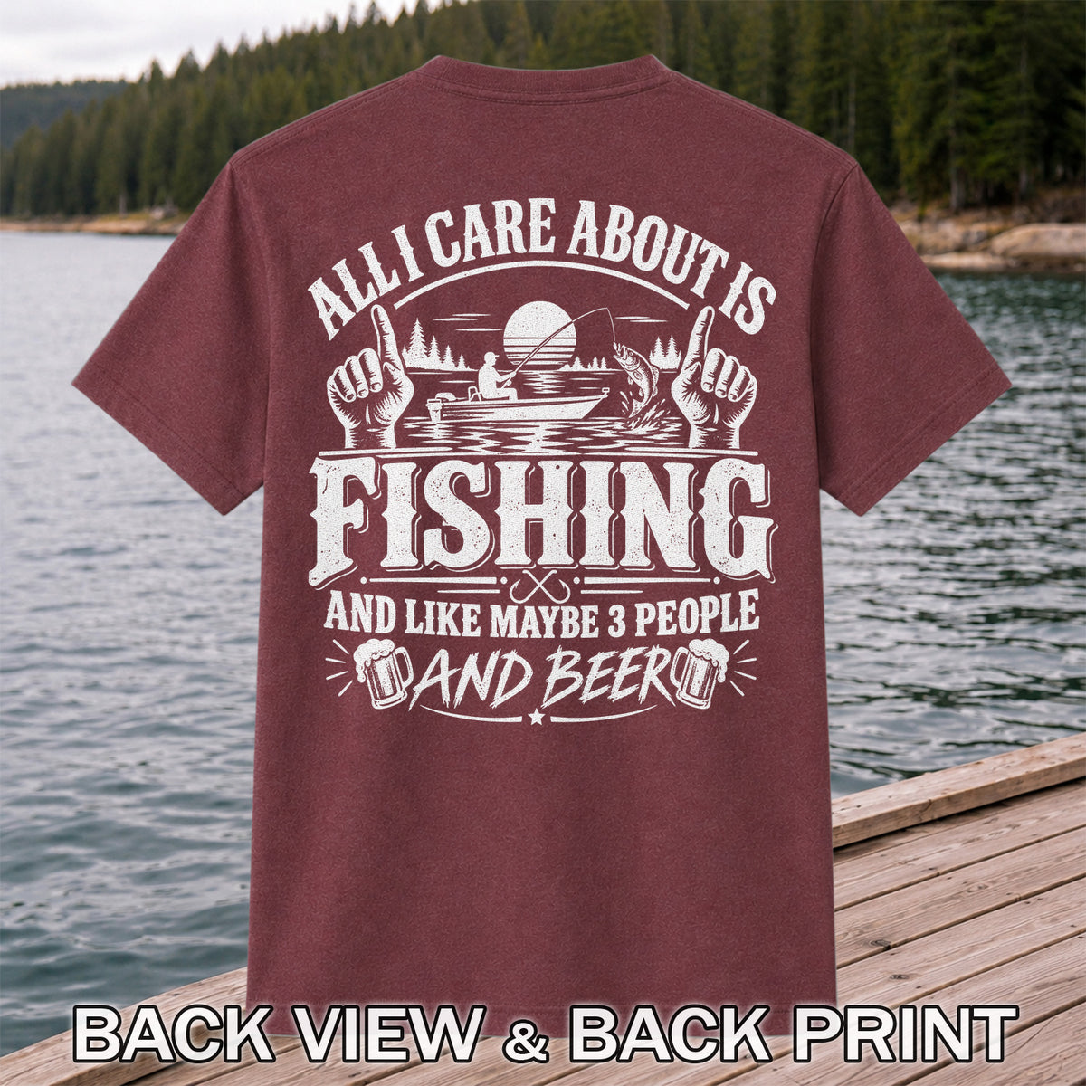All I Care About Is Fishing and Like Maybe 3 People and Beer T-Shirt | Back Print