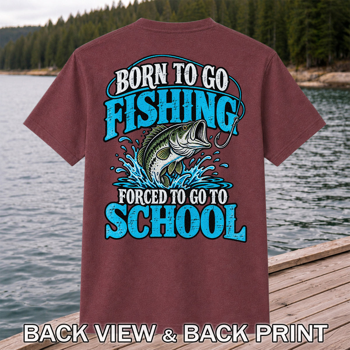 Born to Go Fishing Forced to Go to School Bass T-Shirt | Back Print