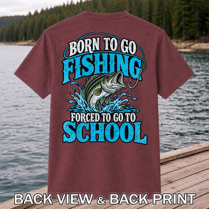 Born to Go Fishing Forced to Go to School Bass T-Shirt | Back Print