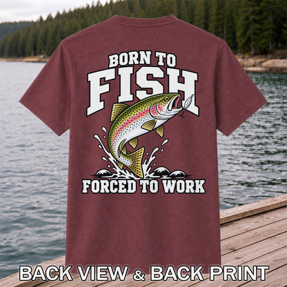 Born to Fish Forced to Work Rainbow Trout Fishing T-Shirt | Back Print
