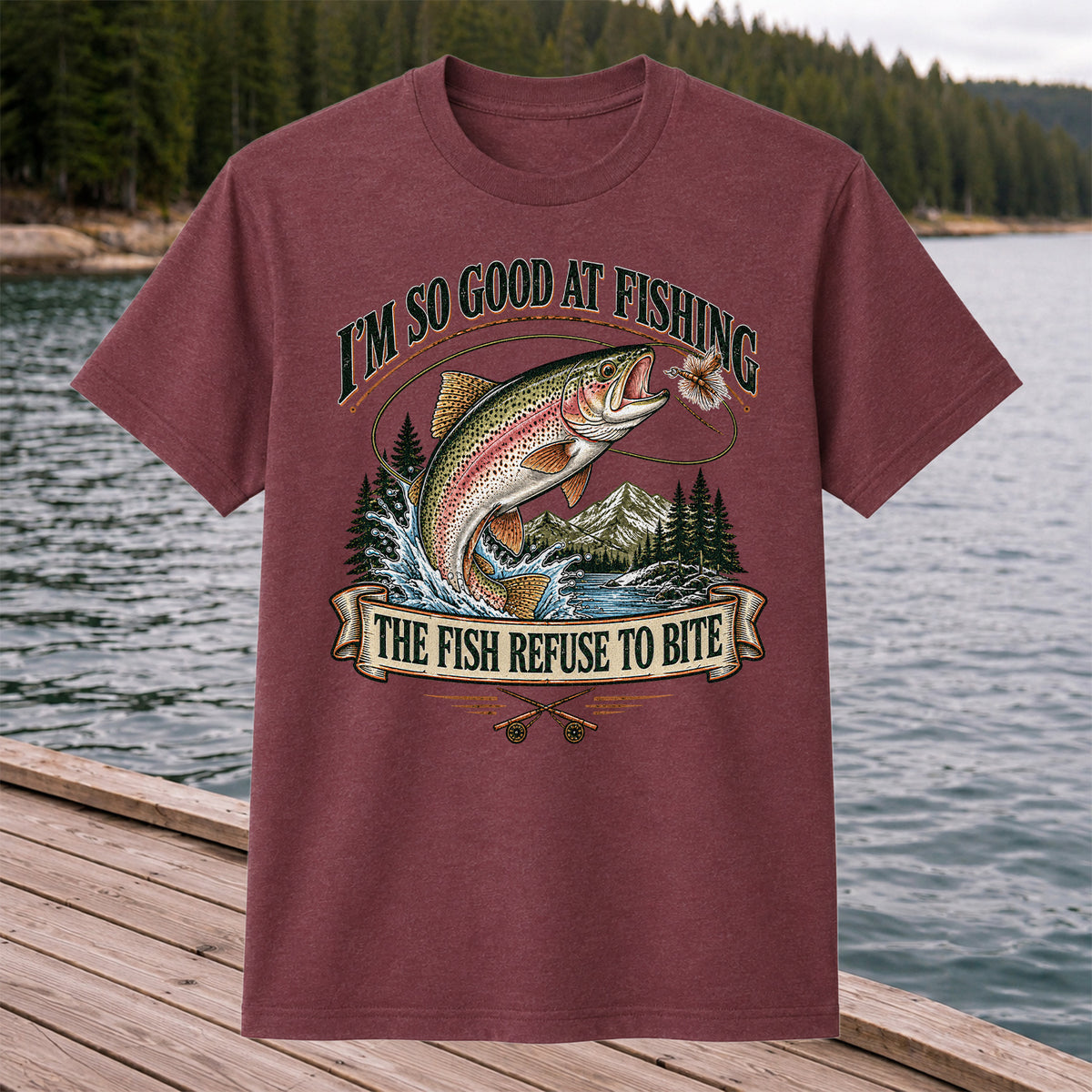 I'm So Good at Fishing The Fish Refuse to Bite Rainbow Trout T-Shirt
