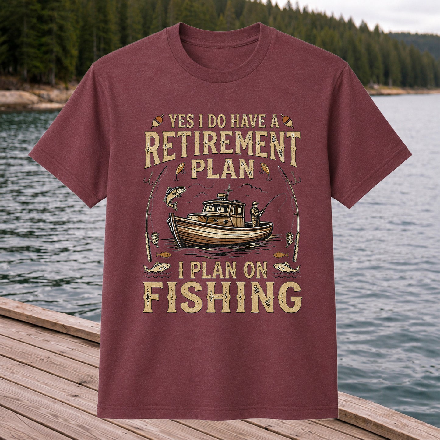 Yes I Do Have a Retirement Plan I Plan on Fishing Funny T-Shirt