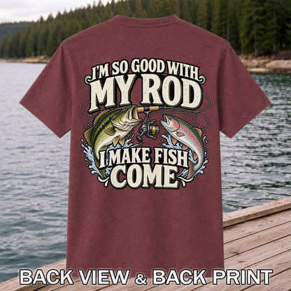 I'm So Good With My Rod I Make Fish Come Bass and Trout Fishing T-Shirt | Back Print