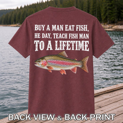 Buy a Man Eat Fish He Day Teach Fish Man to a Lifetime Rainbow Trout T-Shirt | Back Print