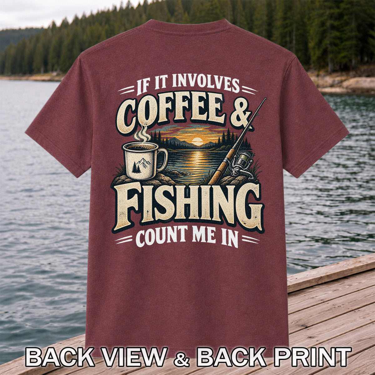 If It Involves Coffee & Fishing Count Me In - Lake Sunset and Fishing Rod Graphic T-Shirt | Back Print