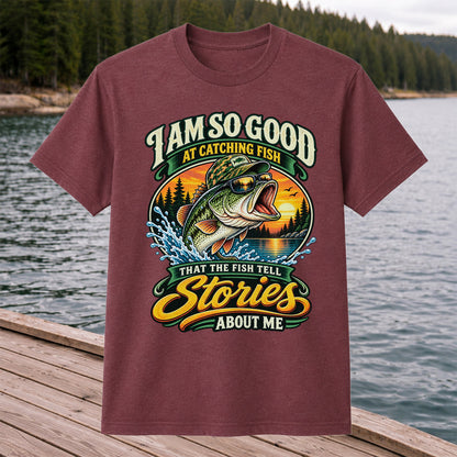 I Am So Good at Catching Fish That the Fish Tell Stories About Me Bass T-Shirt