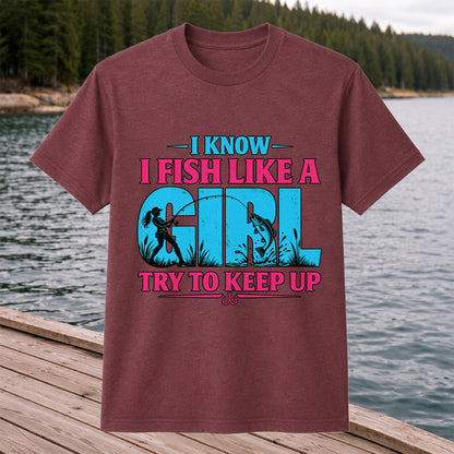 I Know I Fish Like a Girl Try to Keep Up Funny Bass Fishing T-Shirt