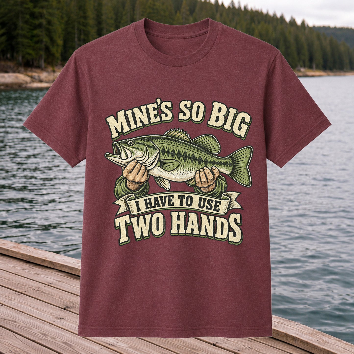 Mine’s So Big I Have to Use Two Hands Bass Fishing T-Shirt