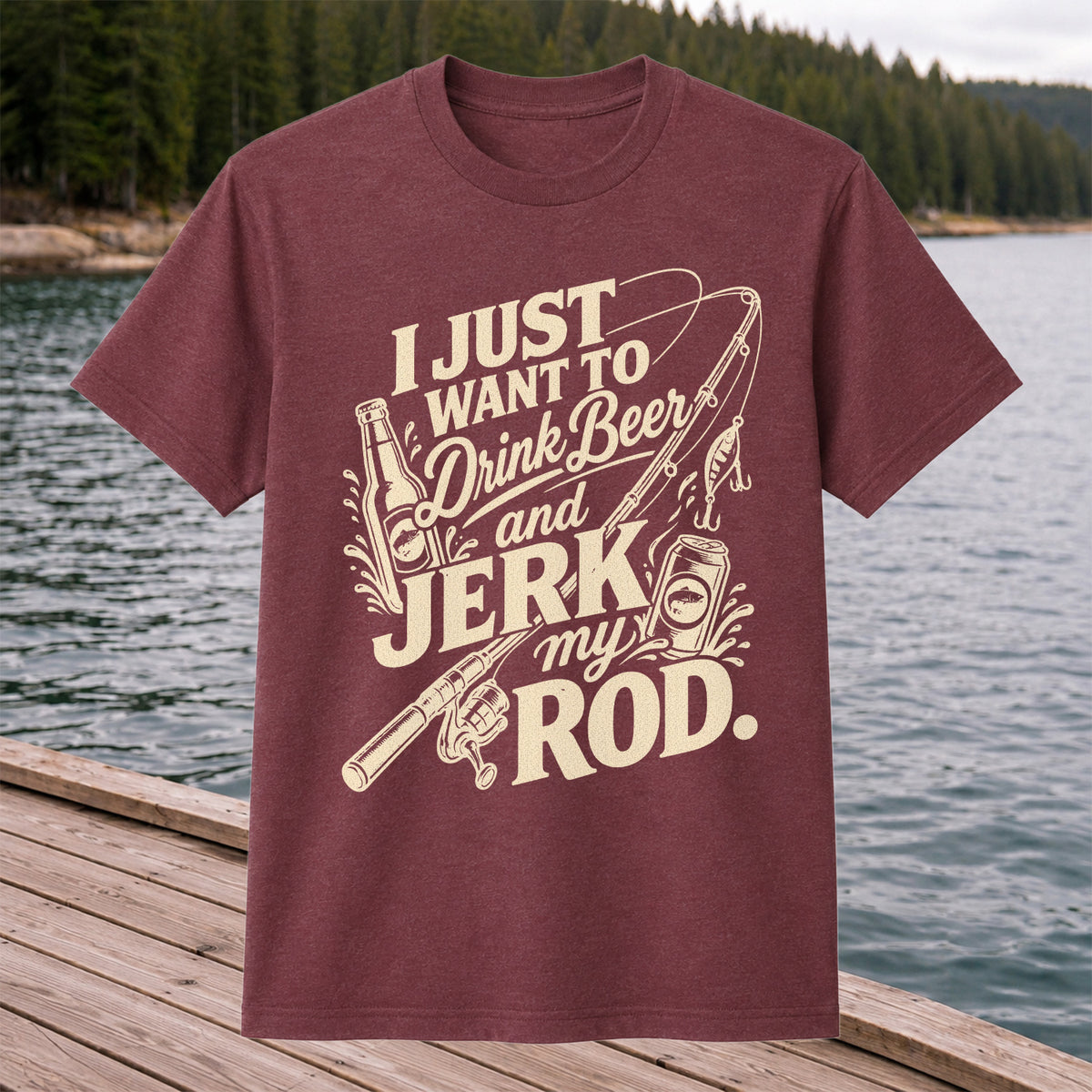 I Just Want to Drink Beer and Jerk My Rod Fishing T-Shirt
