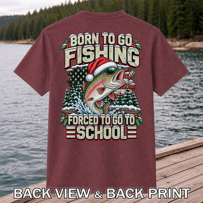 Born to Go Fishing Forced to Go to School Christmas Rainbow Trout T-Shirt | Back Print