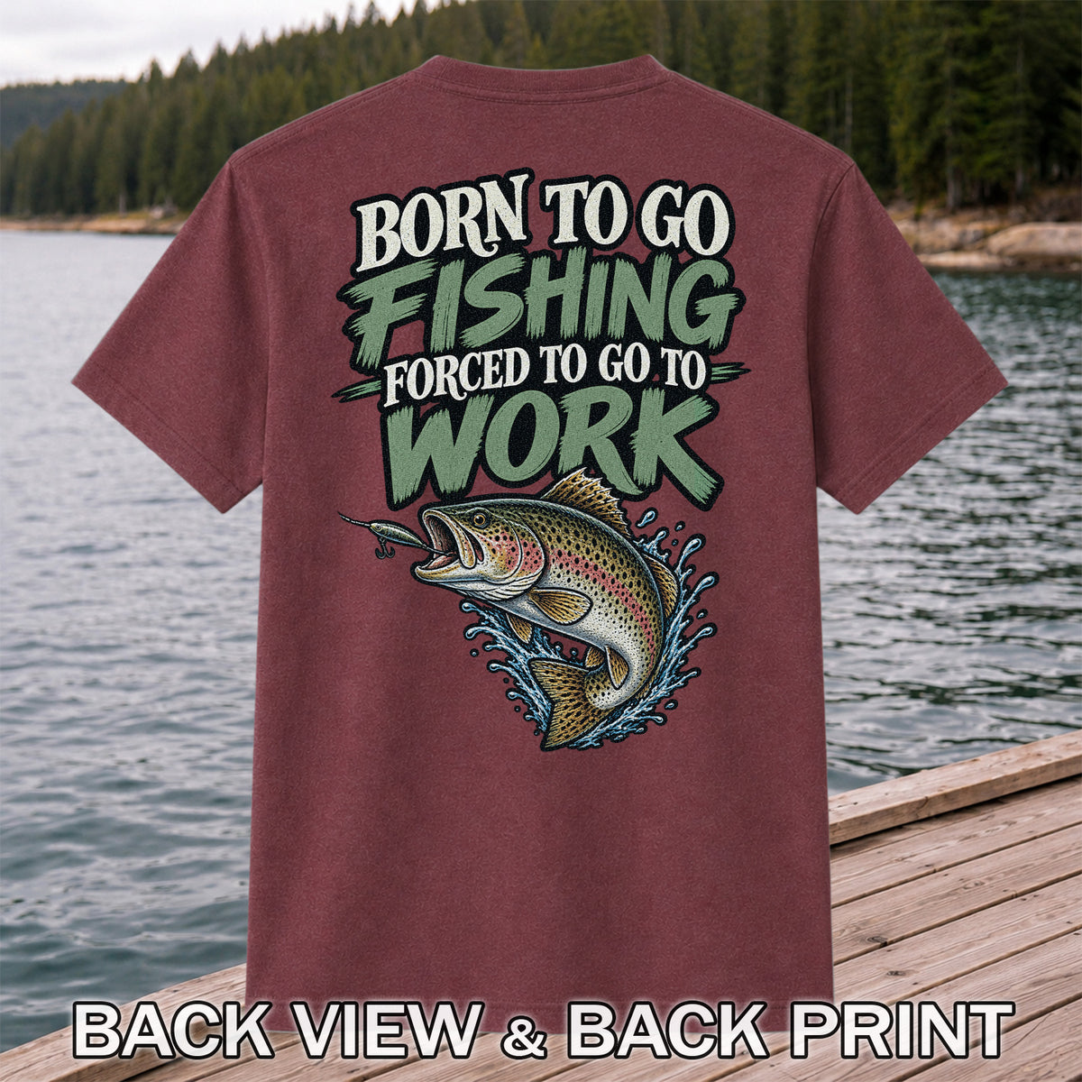 Born to Go Fishing Forced to Go to Work Rainbow Trout T-Shirt | Back Print