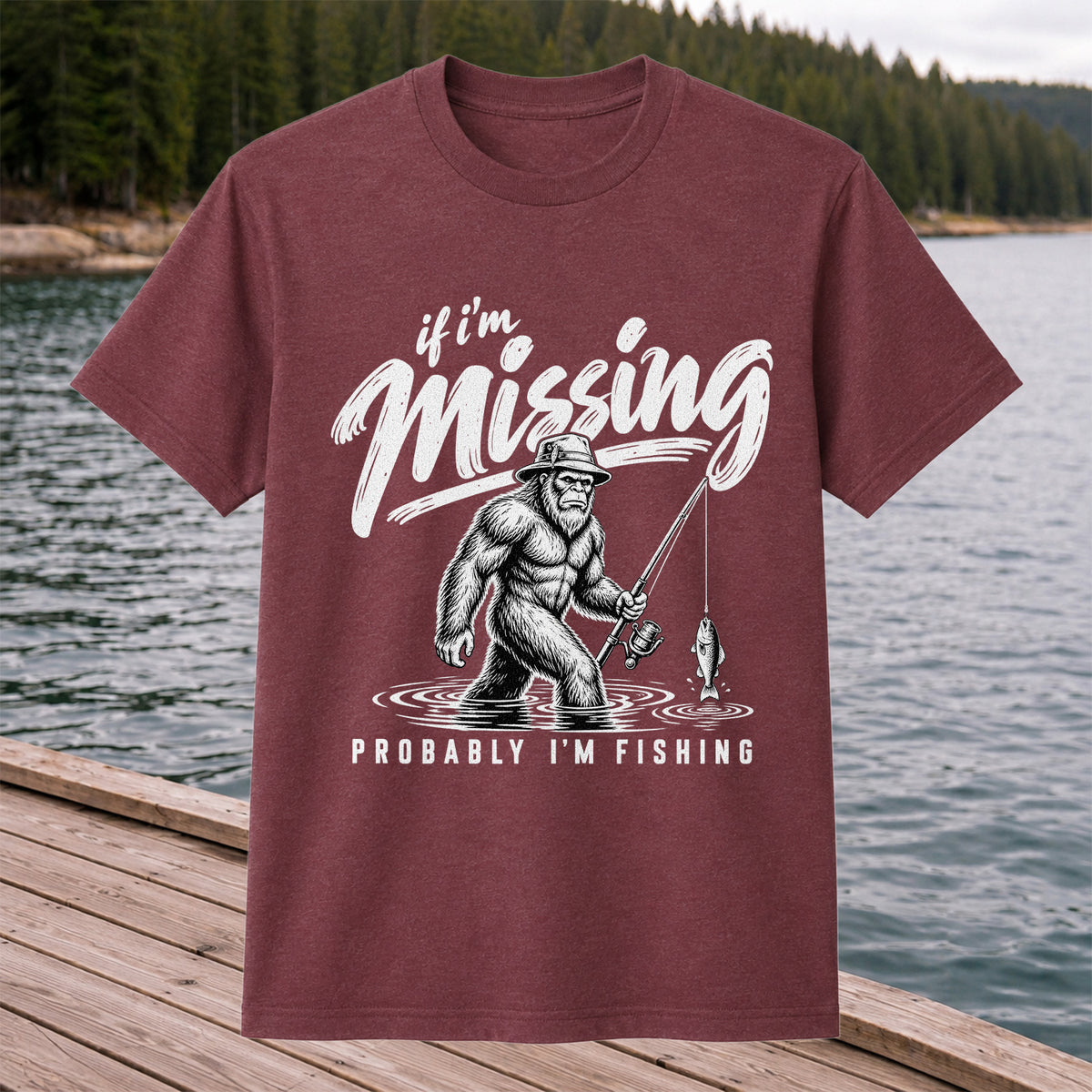 If I'm Missing Probably I'm Fishing Bigfoot Graphic T-Shirt