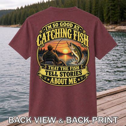 I'm So Good at Catching Fish That the Fish Tell Stories About Me Bass Fishing T-Shirt | Back Print