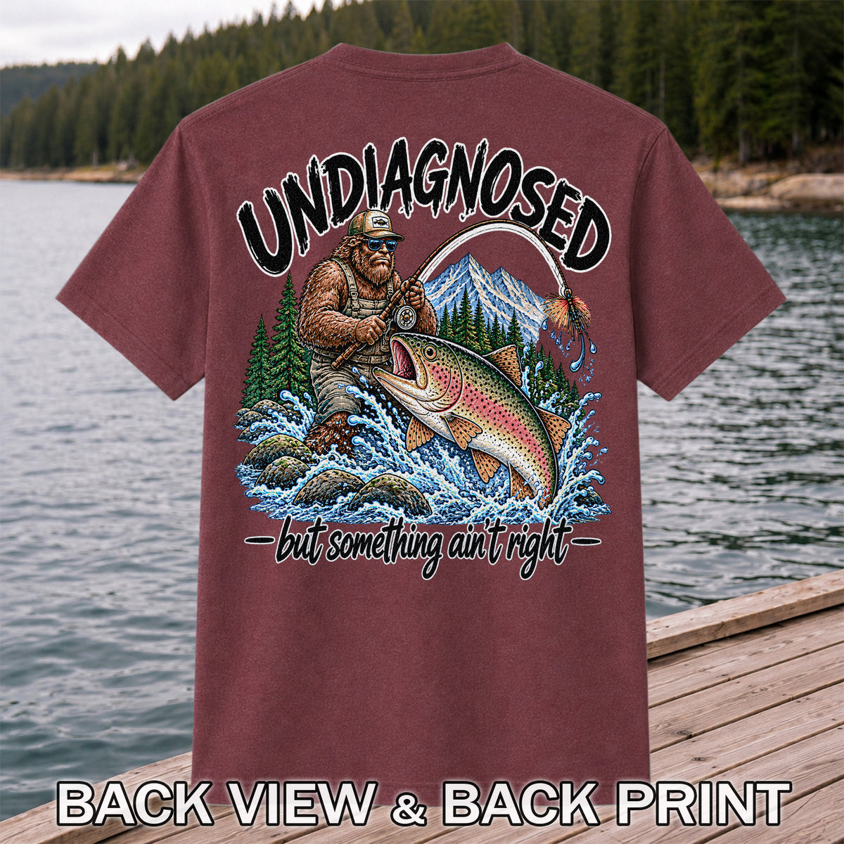 Undiagnosed But Something Ain't Right Bigfoot Trout Fishing T-Shirt | Back Print