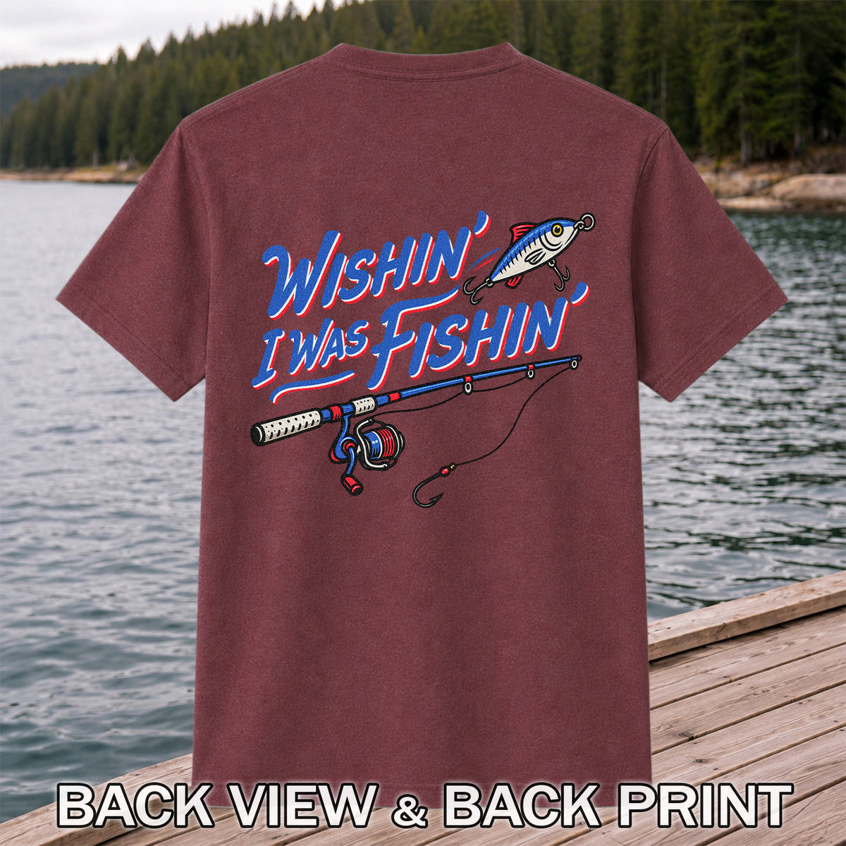 Wishin' I Was Fishin' Fishing Rod and Lure Graphic T-Shirt | Back Print