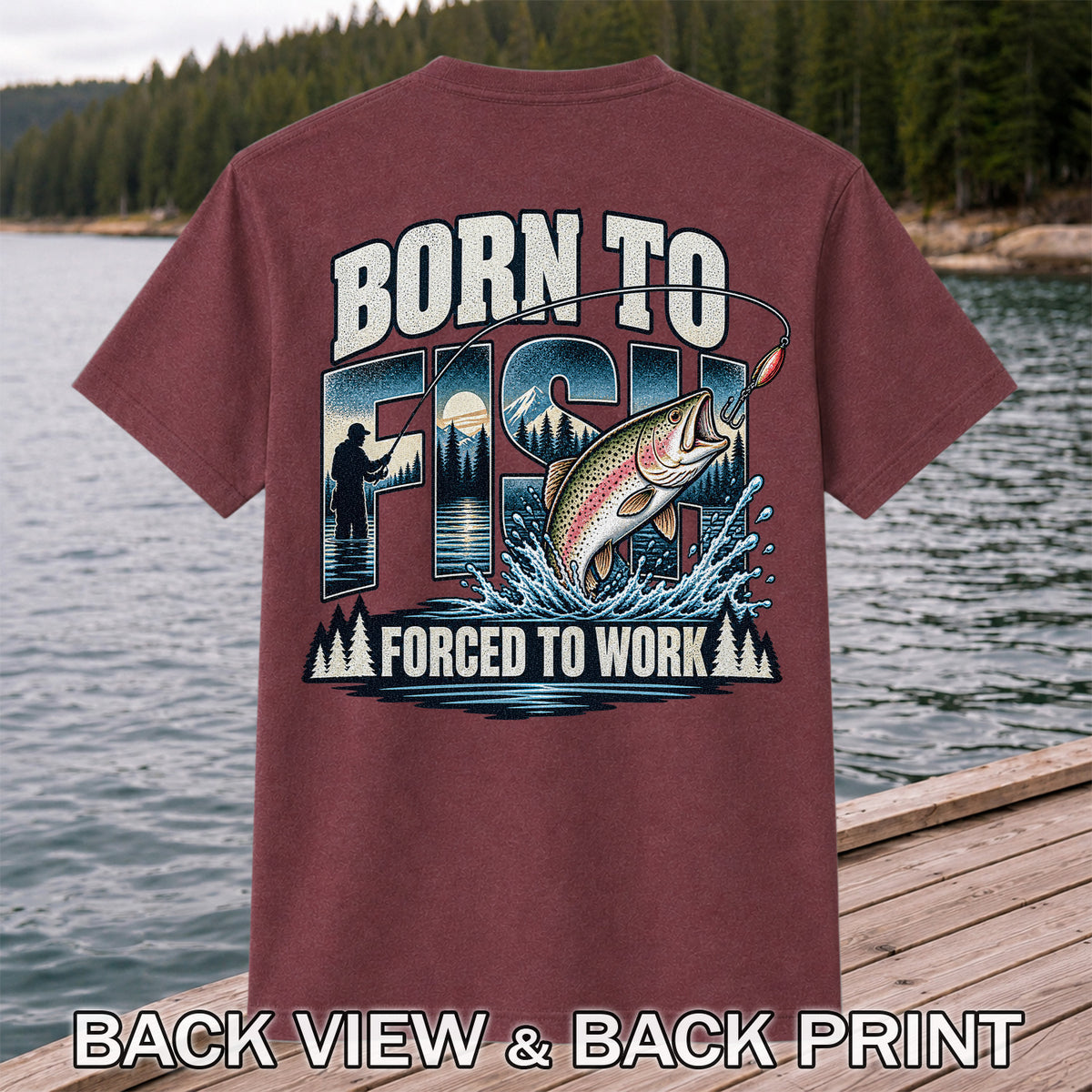 Born to Fish Forced to Work Rainbow Trout and Mountain Fishing T-Shirt | Back Print