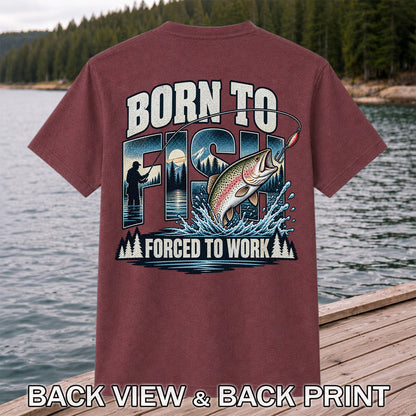 Born to Fish Forced to Work Rainbow Trout and Mountain Fishing T-Shirt | Back Print