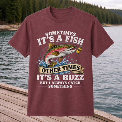 Sometimes It's a Fish Other Times It's a Buzz Rainbow Trout T-Shirt