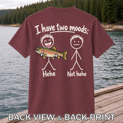I Have Two Moods Hehe Not Hehe Rainbow Trout Fishing T-Shirt | Back Print