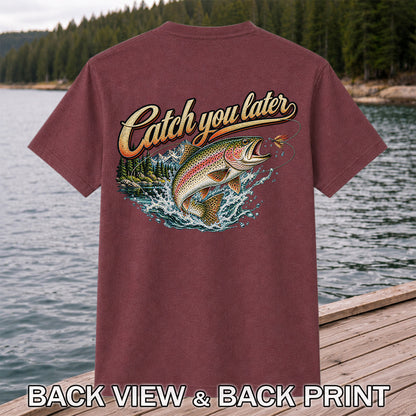 Catch You Later Rainbow Trout Fly Fishing Graphic T-Shirt | Back Print