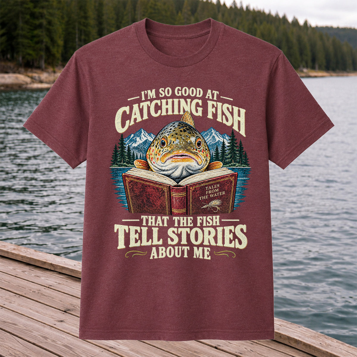 I'm So Good at Catching Fish That the Fish Tell Stories About Me Trout T-Shirt
