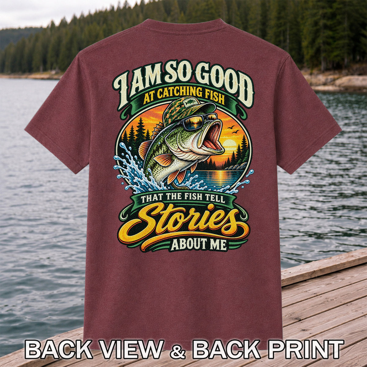 I Am So Good at Catching Fish That the Fish Tell Stories About Me Bass T-Shirt | Back Print