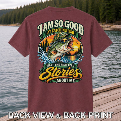 I Am So Good at Catching Fish That the Fish Tell Stories About Me Bass T-Shirt | Back Print