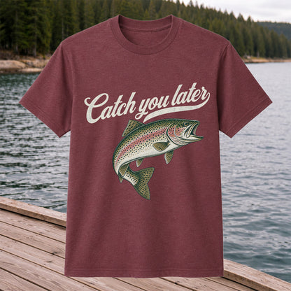 Catch You Later Rainbow Trout Funny Fishing Graphic T-Shirt