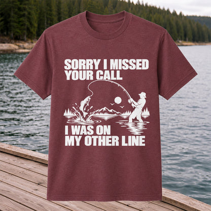 Sorry I Missed Your Call I Was on My Other Line Funny Fishing T-Shirt