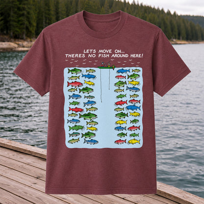 Let's Move On There's No Fish Around Here Funny Fishing T Shirt