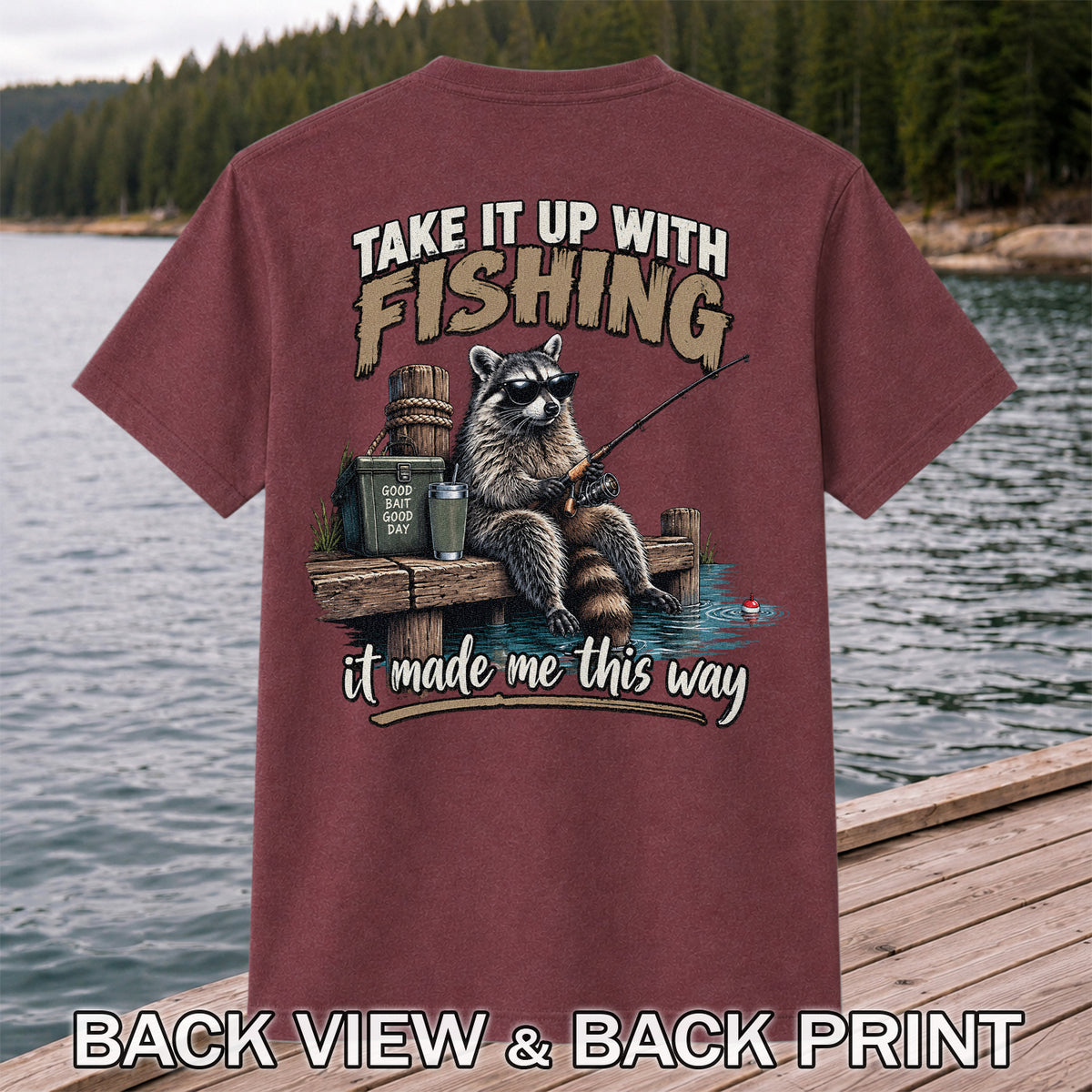 Take It Up With Fishing It Made Me This Way Raccoon T-Shirt | Back Print