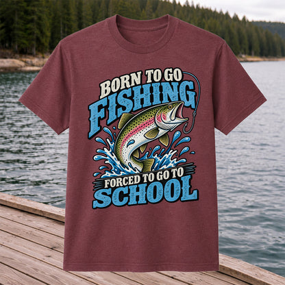 Born to Go Fishing Forced to Go to School Rainbow Trout T-Shirt