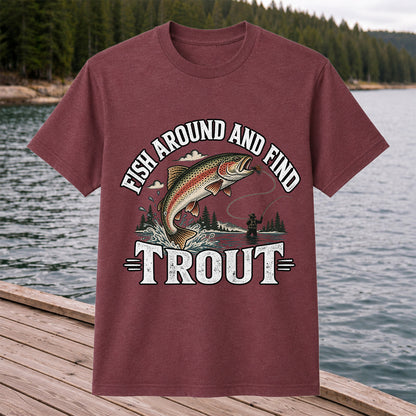 Fish Around and Find Trout Funny Fly Fishing Graphic T-Shirt