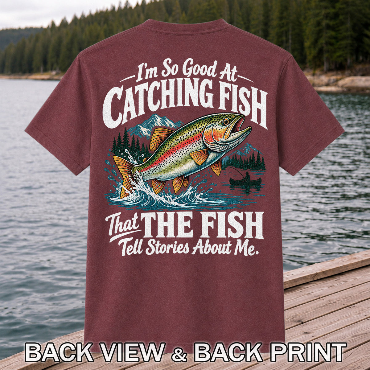 I'm So Good at Catching Fish That the Fish Tell Stories About Me Trout T-Shirt | Back Print
