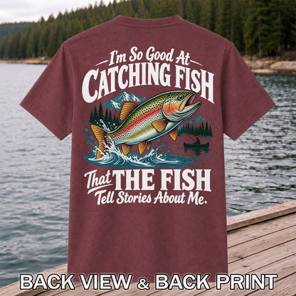 I'm So Good at Catching Fish That the Fish Tell Stories About Me Trout T-Shirt | Back Print