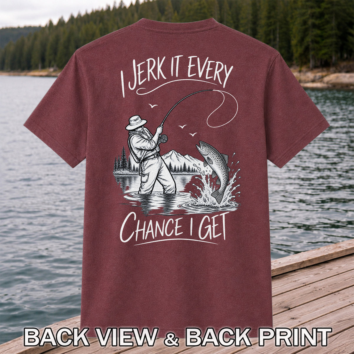 Jerk It Every Chance I Get Funny Fishing Graphic T-Shirt | Back Print