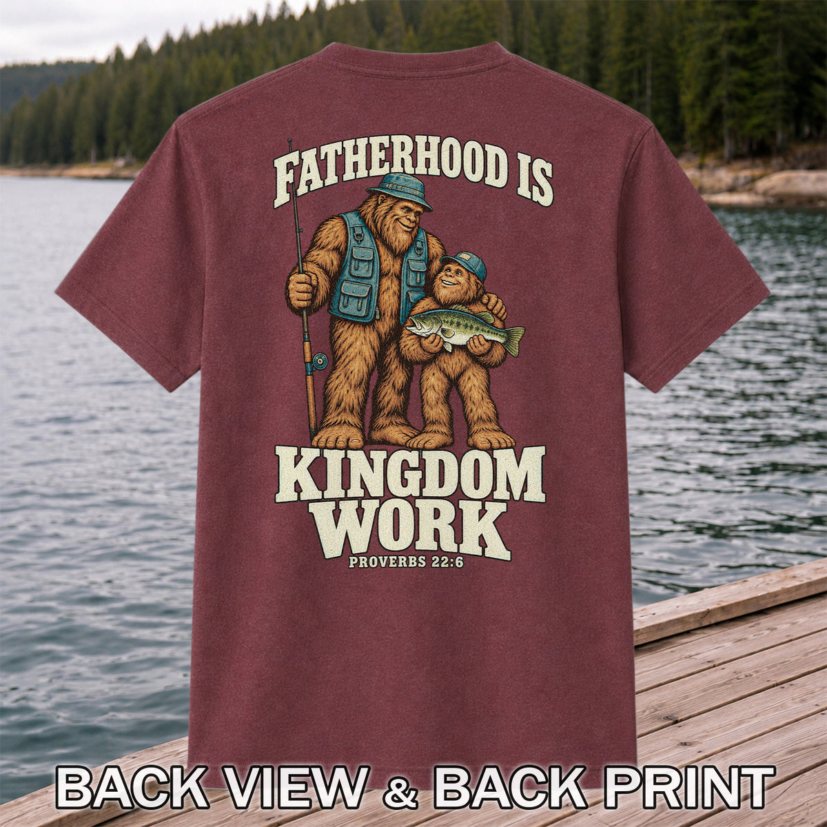 Fatherhood Is Kingdom Work Bigfoot Fishing Proverbs 22:6 T-Shirt | Back Print
