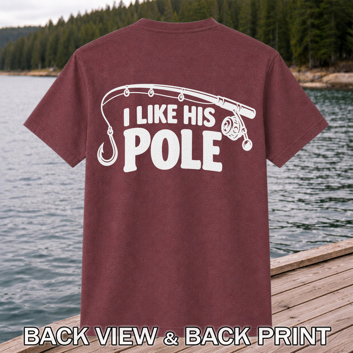 I Like His Pole Funny Fishing Rod T-Shirt | Back Print