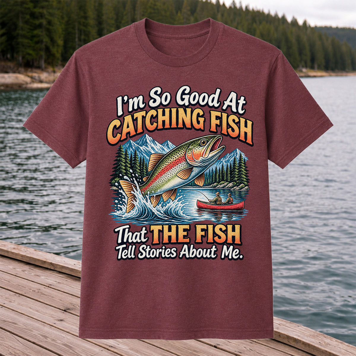 I'm So Good at Catching Fish That the Fish Tell Stories About Me Trout Fishing T-Shirt
