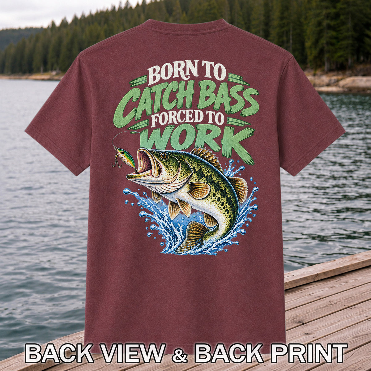 Born to Catch Bass Forced to Work Fishing T-Shirt | Back Print