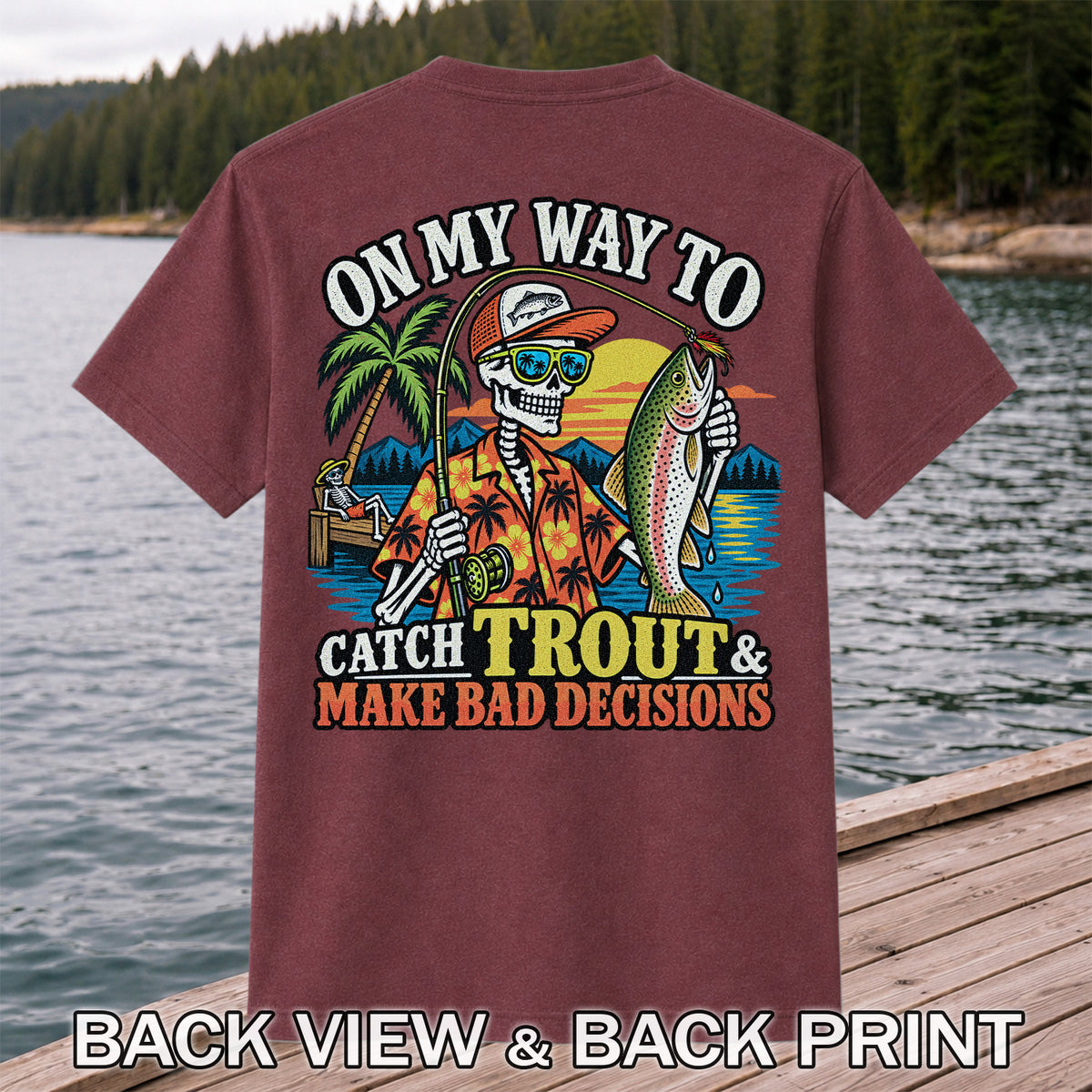 On My Way to Catch Trout & Make Bad Decisions Skeleton Fishing T-Shirt | Back Print