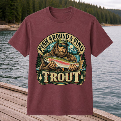 Fish Around & Find Trout Bigfoot Rainbow Trout Fishing T-Shirt