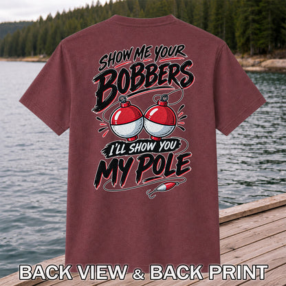 Show Me Your Bobbers I'll Show You My Pole Funny Fishing T-Shirt | Back Print