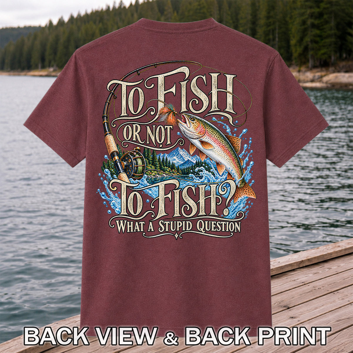 To Fish Or Not To Fish What a Stupid Question Trout Fishing T-Shirt | Back Print