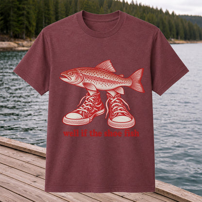 Well If the Shoe Fish Rainbow Trout Pun Fishing Graphic T-Shirt
