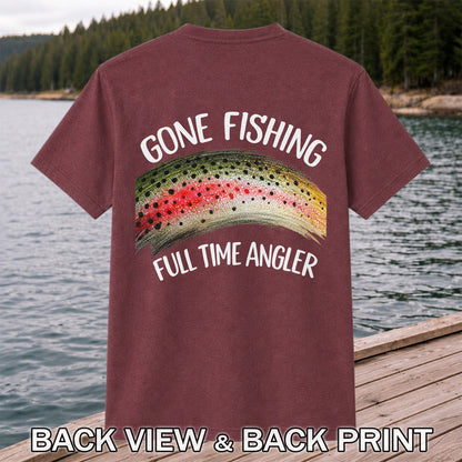 Gone Fishing Rainbow Trout Full Time Angler Graphic T-Shirt | Back Print